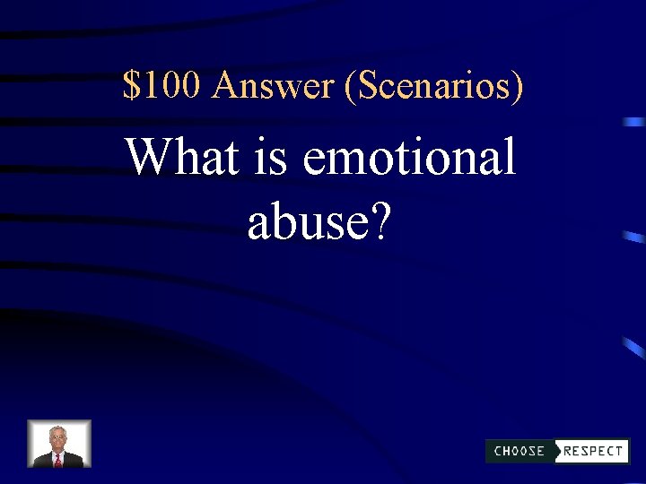 $100 Answer (Scenarios) What is emotional abuse? 