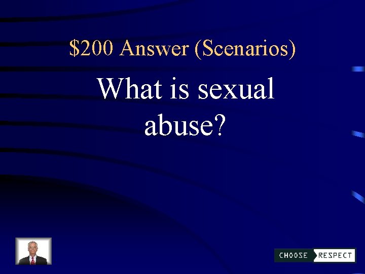 $200 Answer (Scenarios) What is sexual abuse? 