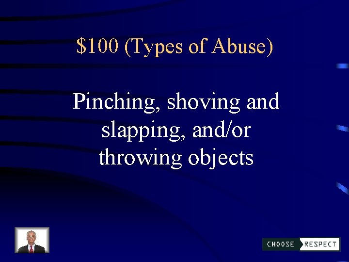 $100 (Types of Abuse) Pinching, shoving and slapping, and/or throwing objects 