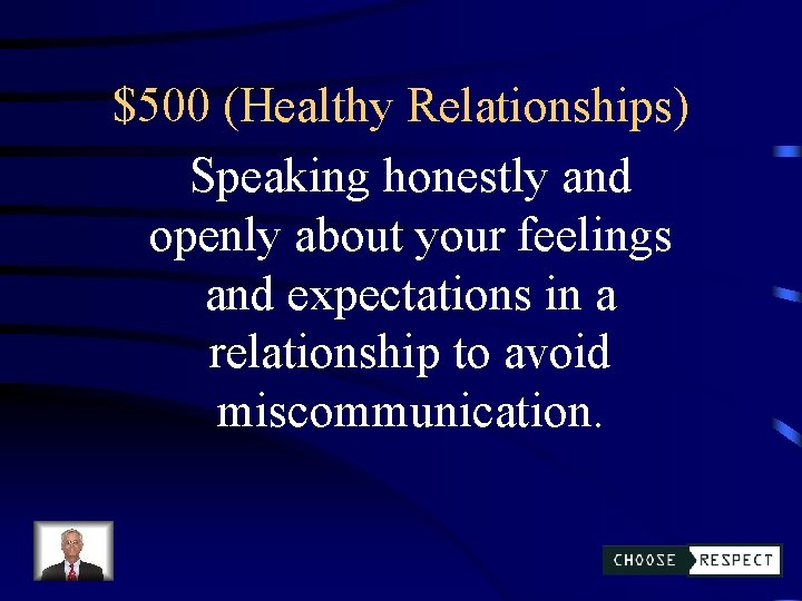 $500 (Healthy Relationships) Speaking honestly and openly about your feelings and expectations in a