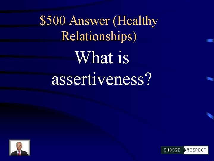 $500 Answer (Healthy Relationships) What is assertiveness? 