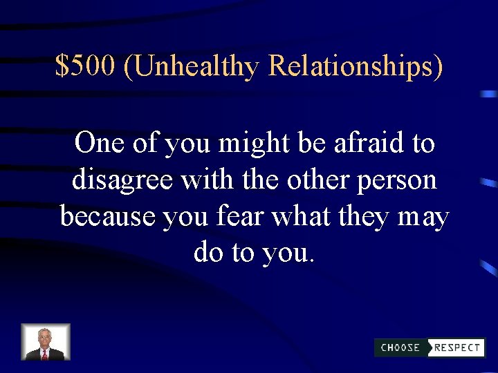 $500 (Unhealthy Relationships) One of you might be afraid to disagree with the other