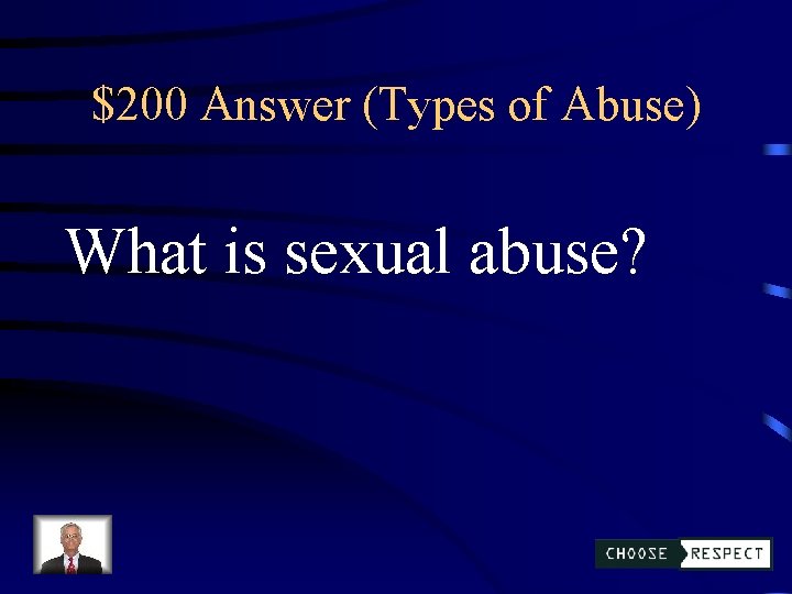 $200 Answer (Types of Abuse) What is sexual abuse? 