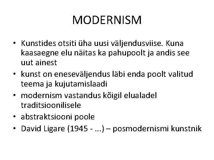 MODERNISM • Kunstides otsiti üha uusi väljendusviise. Kuna kaasaegne elu näitas ka pahupoolt ja