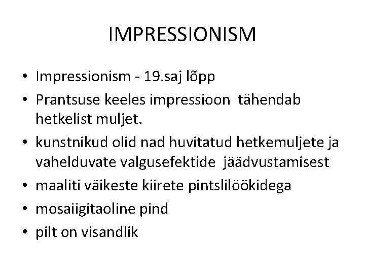 IMPRESSIONISM • Impressionism - 19. saj lõpp • Prantsuse keeles impressioon tähendab hetkelist muljet.