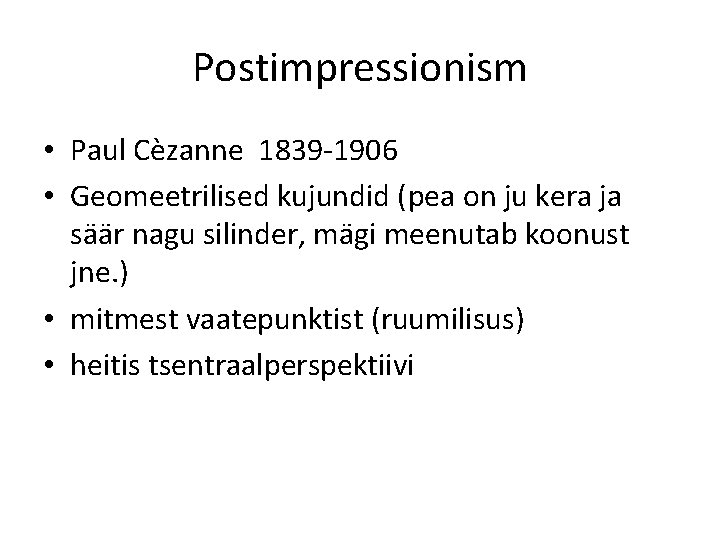 Postimpressionism • Paul Cèzanne 1839 -1906 • Geomeetrilised kujundid (pea on ju kera ja
