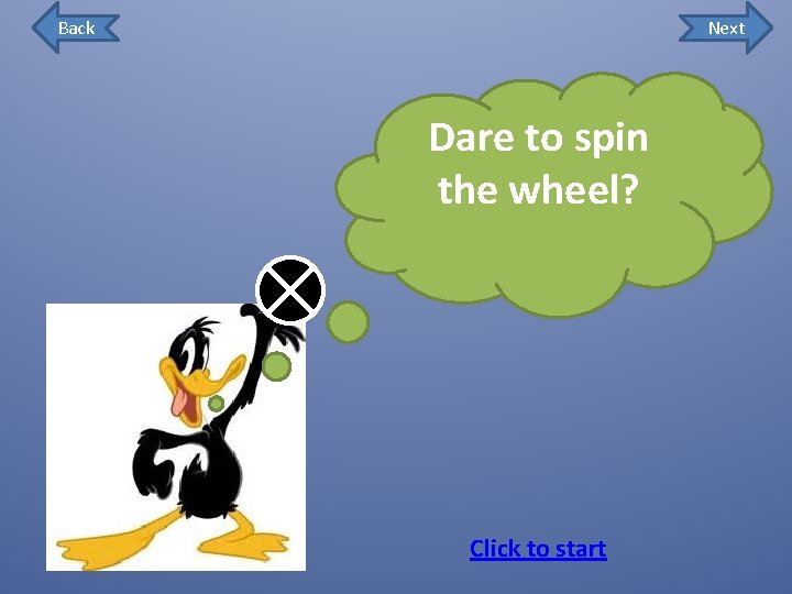 Back Next Dare to spin the wheel? Click to start 