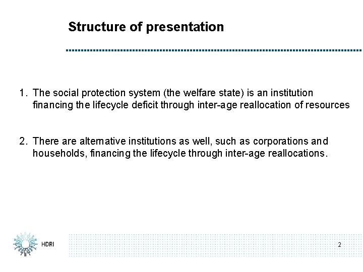 Structure of presentation 1. The social protection system (the welfare state) is an institution