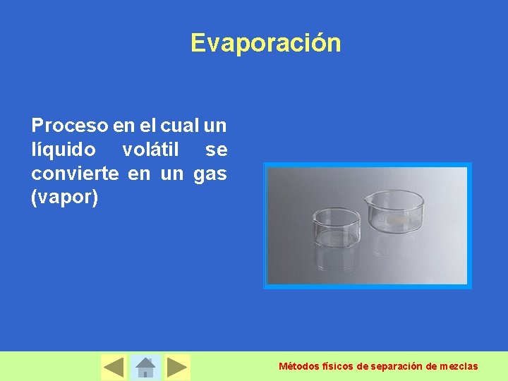 Evaporación Proceso en el cual un líquido volátil se convierte en un gas (vapor)