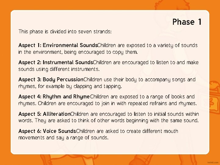 Phase 1 This phase is divided into seven strands: Aspect 1: Environmental Sounds. Children Phase 1 This phase is divided into seven strands: Aspect 1: Environmental Sounds. Children