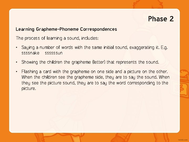 Phase 2 Learning Grapheme-Phoneme Correspondences The process of learning a sound, includes: • Saying Phase 2 Learning Grapheme-Phoneme Correspondences The process of learning a sound, includes: • Saying