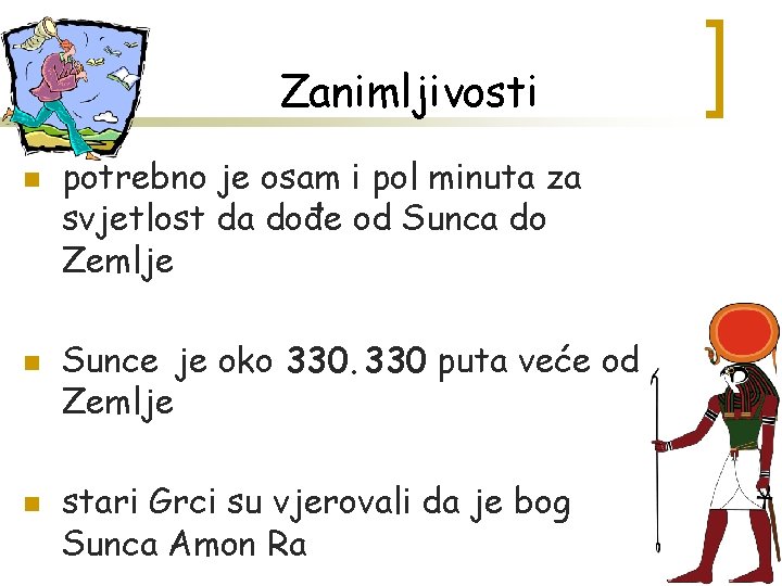 Zanimljivosti n n n potrebno je osam i pol minuta za svjetlost da dođe