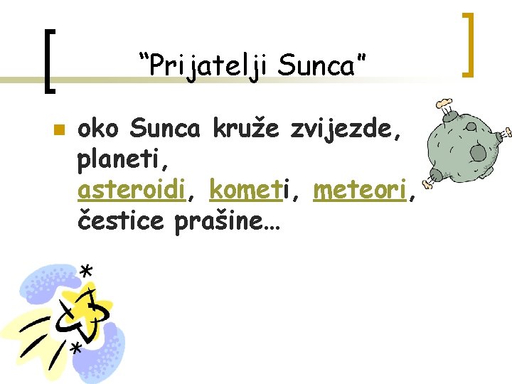 “Prijatelji Sunca” n oko Sunca kruže zvijezde, planeti, asteroidi, kometi, meteori, čestice prašine… 