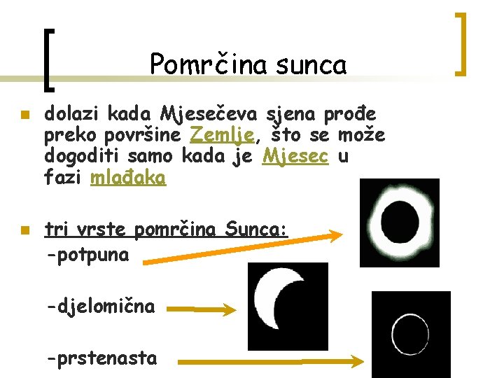 Pomrčina sunca n n dolazi kada Mjesečeva sjena prođe preko površine Zemlje, što se