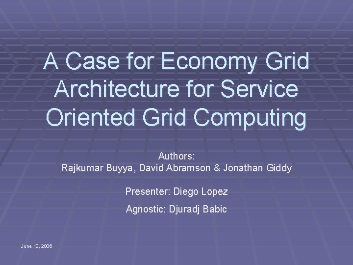 A Case for Economy Grid Architecture for Service Oriented Grid Computing Authors: Rajkumar Buyya,