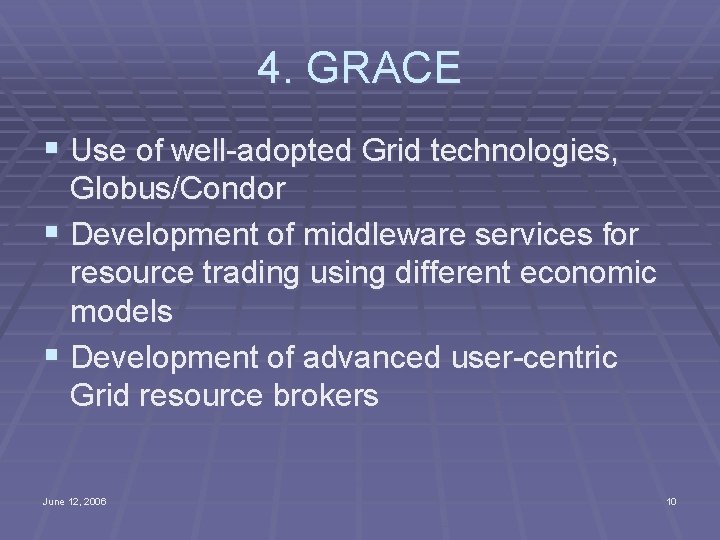 4. GRACE § Use of well-adopted Grid technologies, Globus/Condor § Development of middleware services