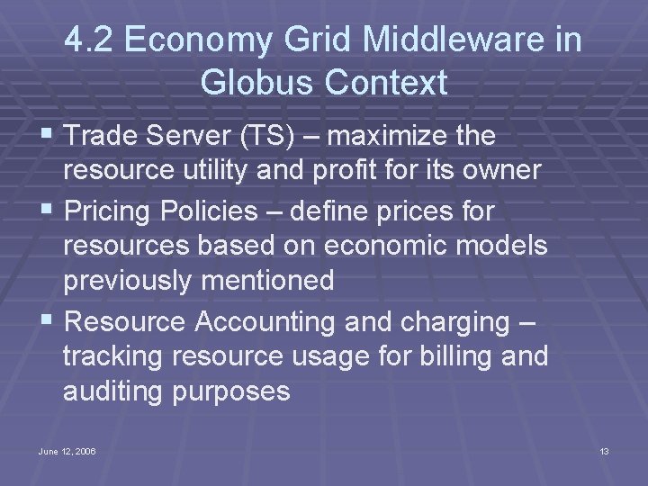 4. 2 Economy Grid Middleware in Globus Context § Trade Server (TS) – maximize