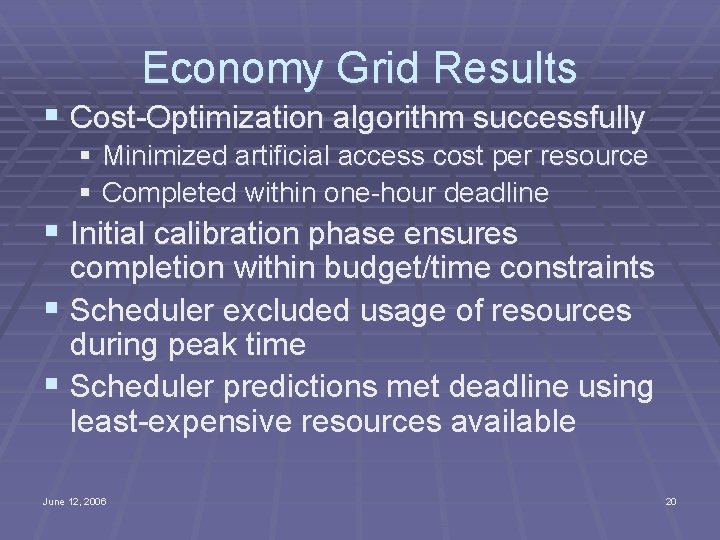 Economy Grid Results § Cost-Optimization algorithm successfully § Minimized artificial access cost per resource
