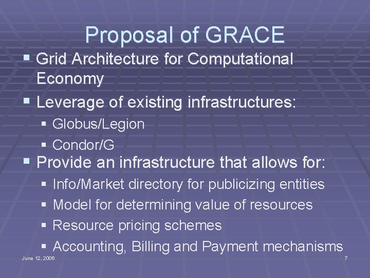 Proposal of GRACE § Grid Architecture for Computational Economy § Leverage of existing infrastructures: