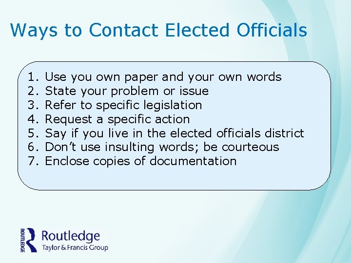 Ways to Contact Elected Officials 1. 2. 3. 4. 5. 6. 7. Use you