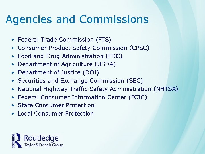 Agencies and Commissions • • • Federal Trade Commission (FTS) Consumer Product Safety Commission