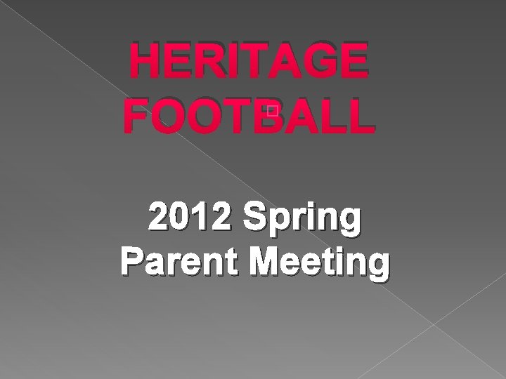 HERITAGE FOOTBALL � 2012 Spring Parent Meeting 