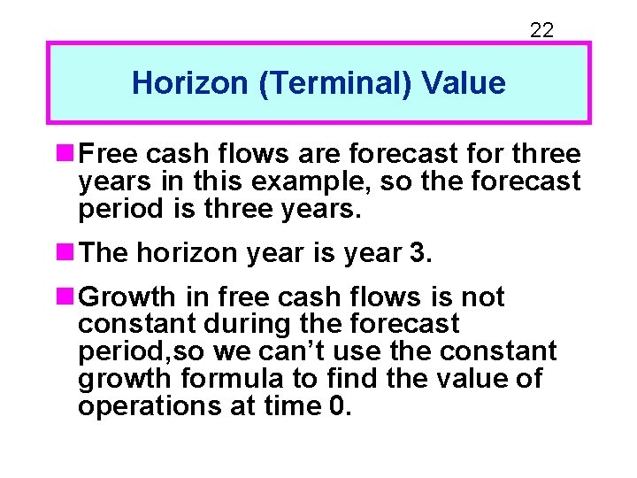 22 Horizon (Terminal) Value n Free cash flows are forecast for three years in