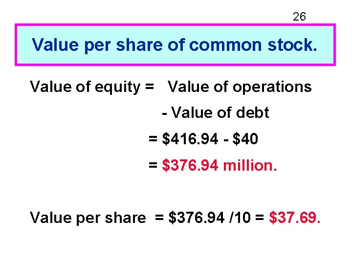 26 Value per share of common stock. Value of equity = Value of operations