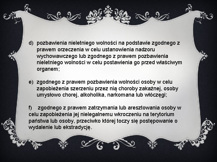 d) pozbawienia nieletniego wolności na podstawie zgodnego z prawem orzeczenia w celu ustanowienia nadzoru