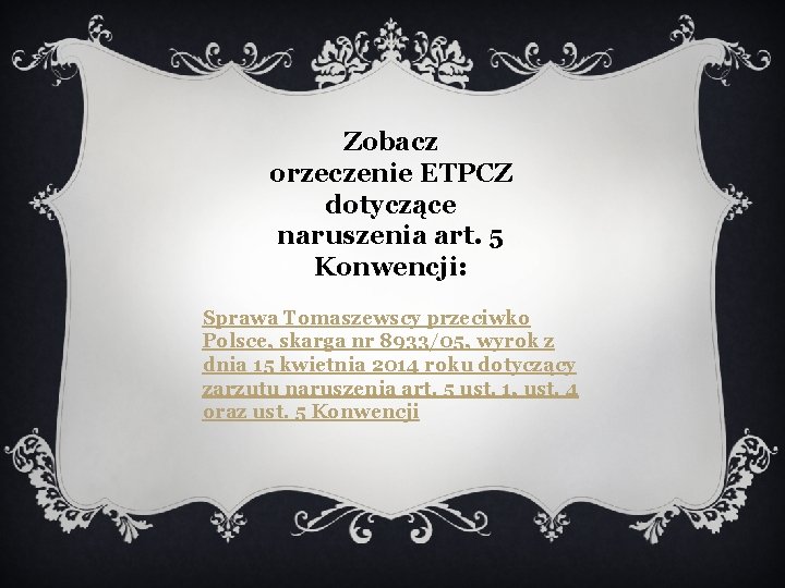 Zobacz orzeczenie ETPCZ dotyczące naruszenia art. 5 Konwencji: Sprawa Tomaszewscy przeciwko Polsce, skarga nr