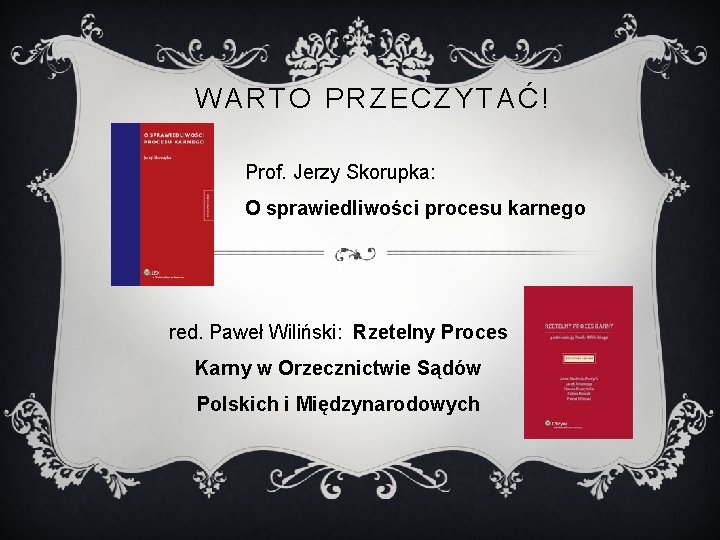 WARTO PRZECZYTAĆ! Prof. Jerzy Skorupka: O sprawiedliwości procesu karnego red. Paweł Wiliński: Rzetelny Proces