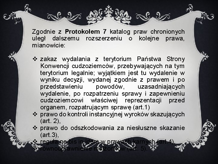 Zgodnie z Protokołem 7 katalog praw chronionych uległ dalszemu rozszerzeniu o kolejne prawa, mianowicie: