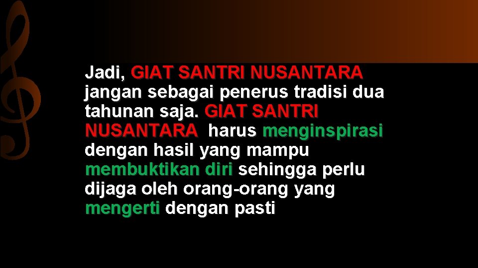 Jadi, GIAT SANTRI NUSANTARA jangan sebagai penerus tradisi dua tahunan saja. GIAT SANTRI NUSANTARA