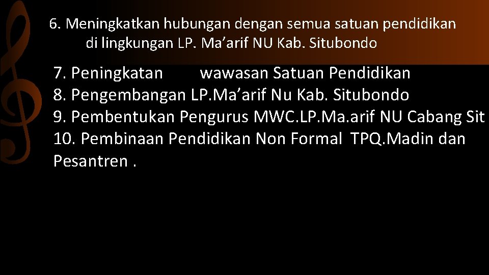 6. Meningkatkan hubungan dengan semua satuan pendidikan di lingkungan LP. Ma’arif NU Kab. Situbondo