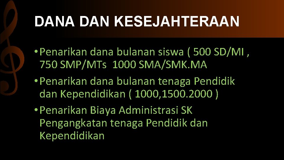 DANA DAN KESEJAHTERAAN • Penarikan dana bulanan siswa ( 500 SD/MI , 750 SMP/MTs