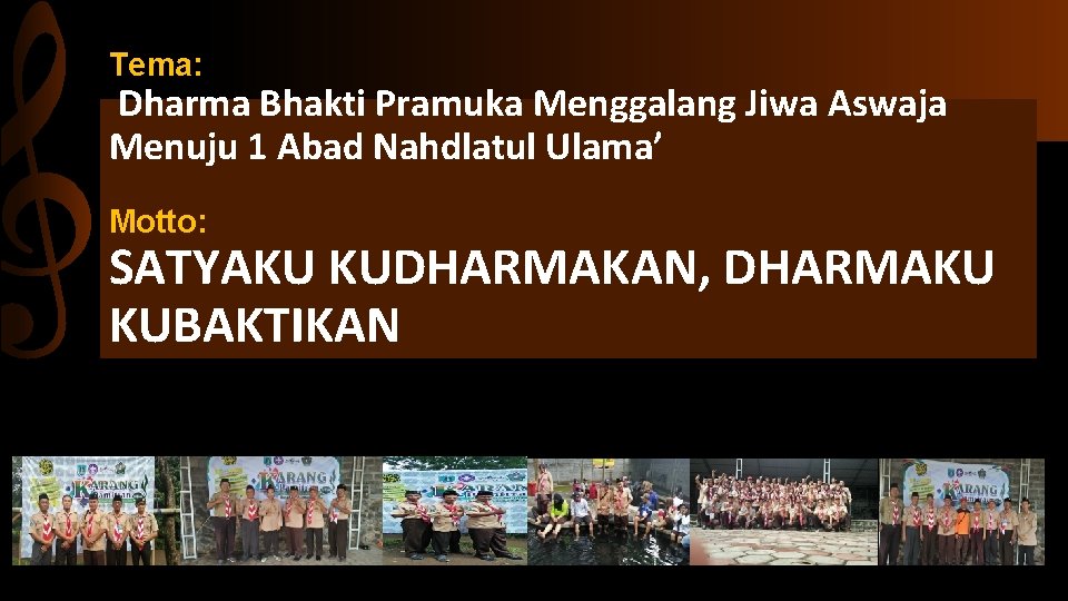 Tema: Dharma Bhakti Pramuka Menggalang Jiwa Aswaja Menuju 1 Abad Nahdlatul Ulama’ Motto: SATYAKU