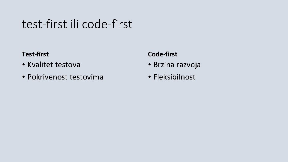 test-first ili code-first Test-first Code-first • Kvalitet testova • Pokrivenost testovima • Brzina razvoja