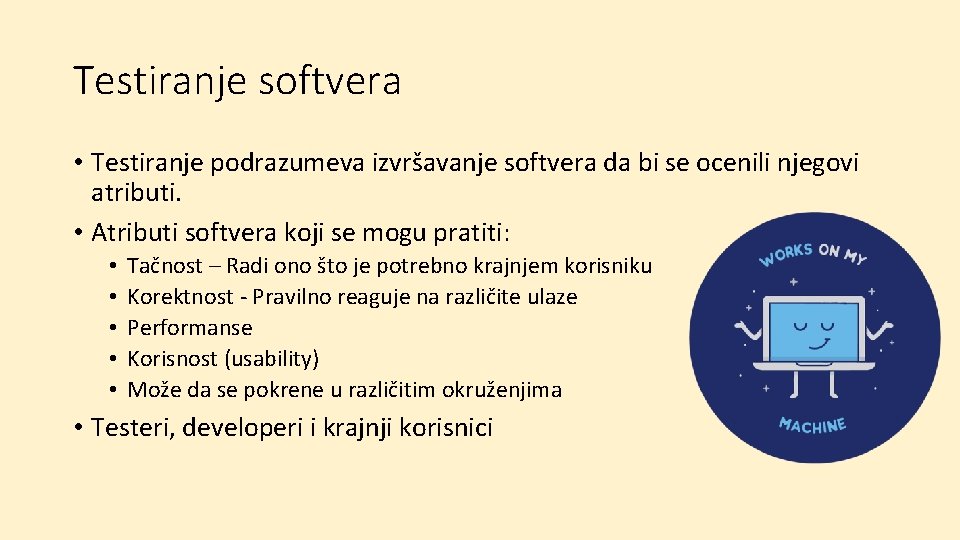 Testiranje softvera • Testiranje podrazumeva izvršavanje softvera da bi se ocenili njegovi atributi. •