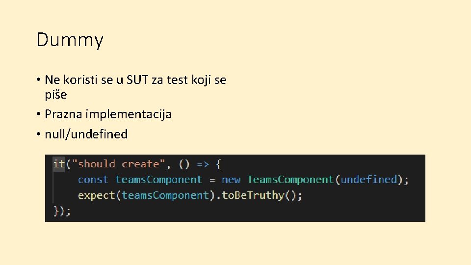 Dummy • Ne koristi se u SUT za test koji se piše • Prazna