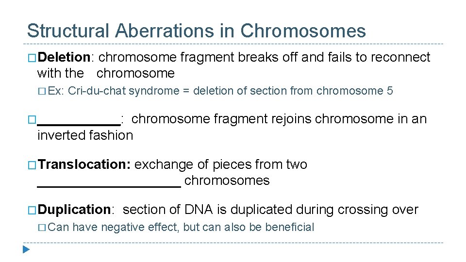 Structural Aberrations in Chromosomes �Deletion: chromosome fragment breaks off and fails to reconnect with