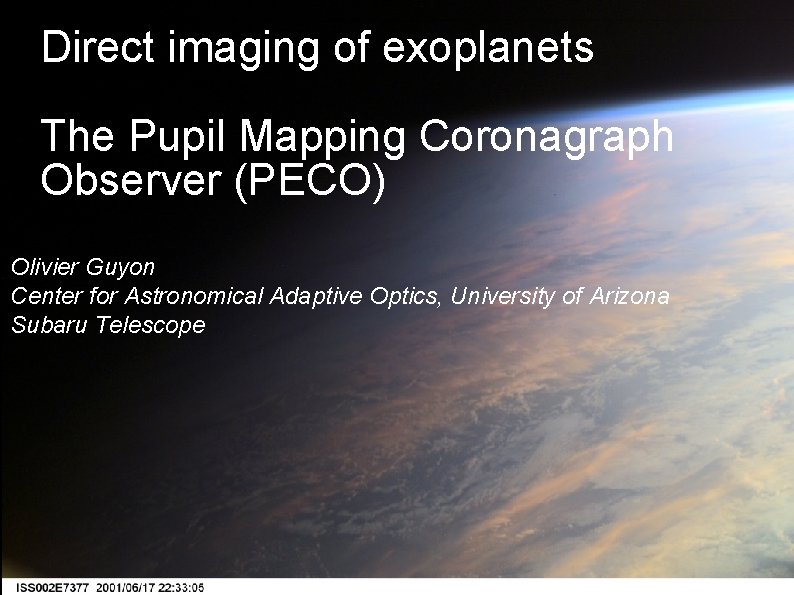 Direct imaging of exoplanets The Pupil Mapping Coronagraph Observer (PECO) Olivier Guyon Center for