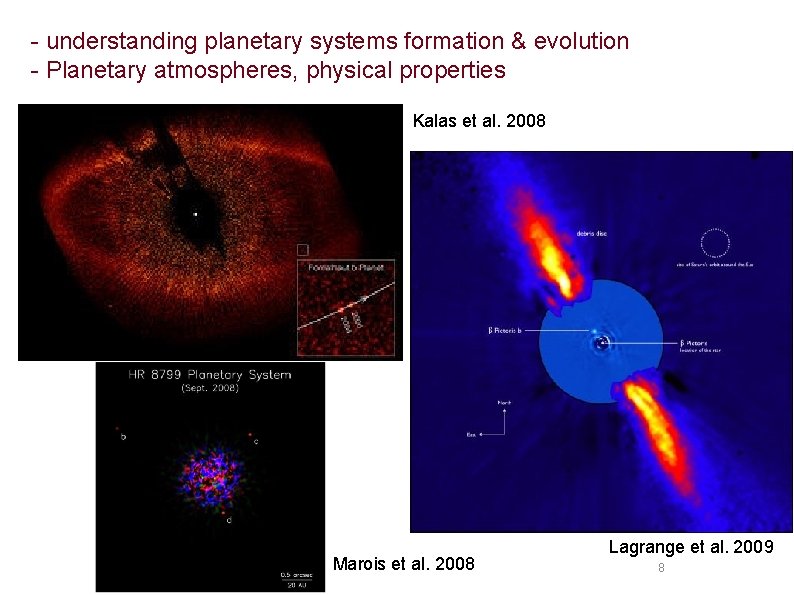 - understanding planetary systems formation & evolution - Planetary atmospheres, physical properties Kalas et