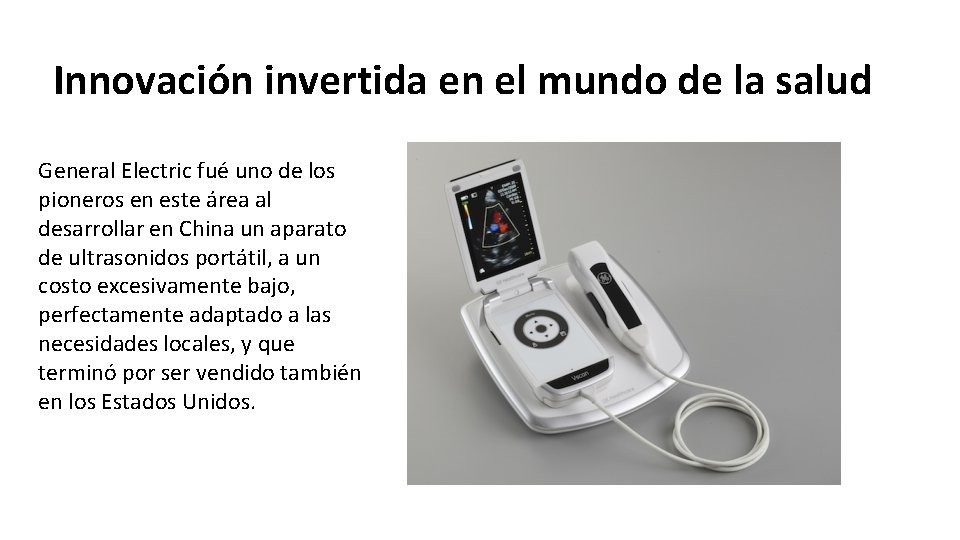 Innovación invertida en el mundo de la salud General Electric fué uno de los