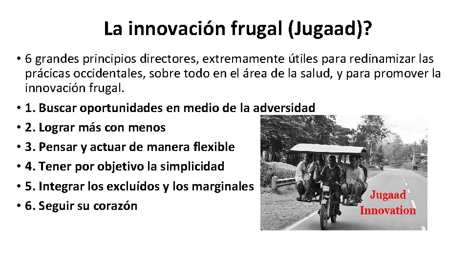 La innovación frugal (Jugaad)? • 6 grandes principios directores, extremamente útiles para redinamizar las