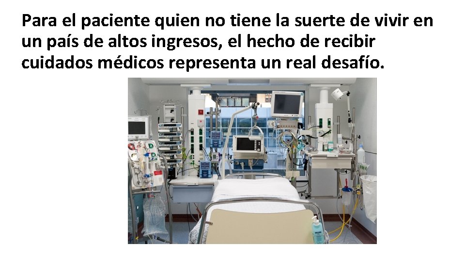 Para el paciente quien no tiene la suerte de vivir en un país de
