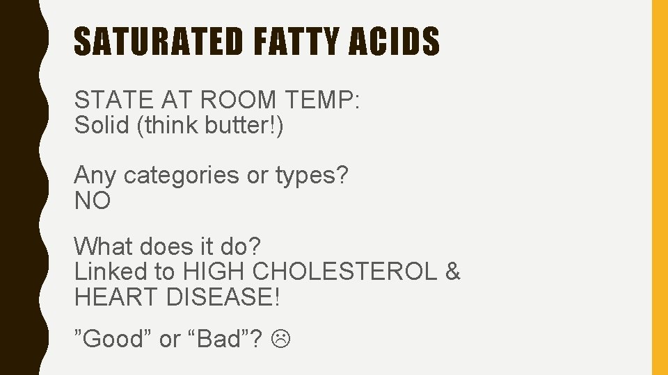 SATURATED FATTY ACIDS STATE AT ROOM TEMP: Solid (think butter!) Any categories or types?