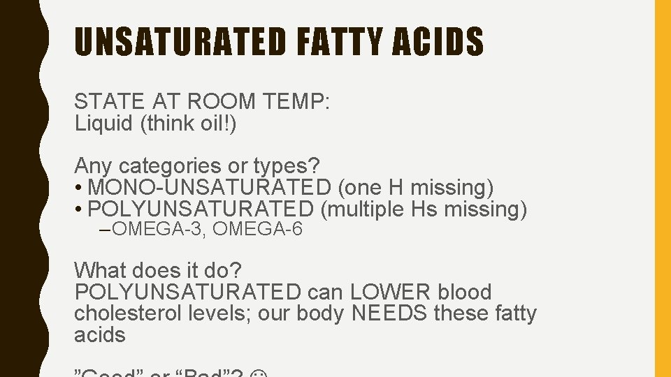 UNSATURATED FATTY ACIDS STATE AT ROOM TEMP: Liquid (think oil!) Any categories or types?