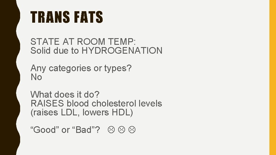 TRANS FATS STATE AT ROOM TEMP: Solid due to HYDROGENATION Any categories or types?