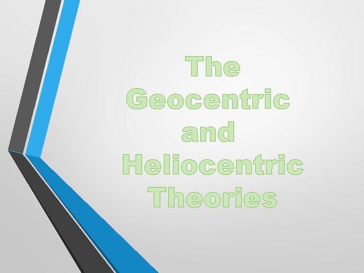 The Geocentric and Heliocentric Theories 