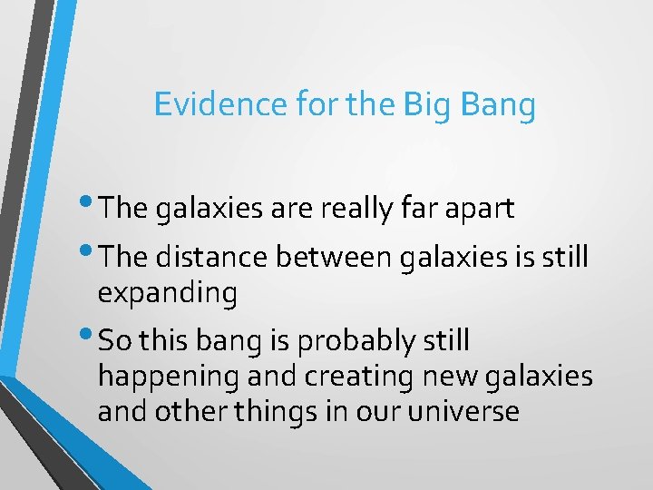Evidence for the Big Bang • The galaxies are really far apart • The